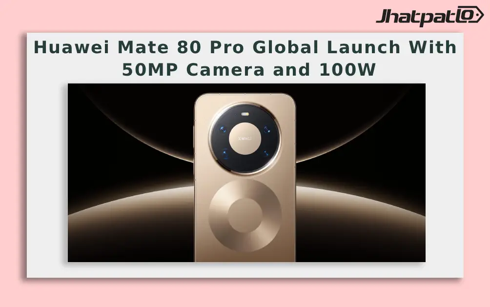  Huawei Mate 80 Pro Global Launch With 50MP Camera and 100W